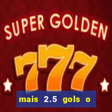 mais 2.5 gols o que significa